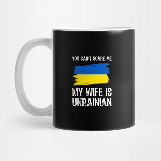 You Can't Scare Me My Wife is Ukrainian by Yasna